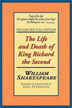 The Life and Death of King Richard the Second: Applause First Folio Editions de William Shakespeare