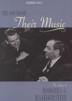 The Sound of Their Music: The Story of Rodgers and Hammerstein Revised and Updated de Frederick Nolan