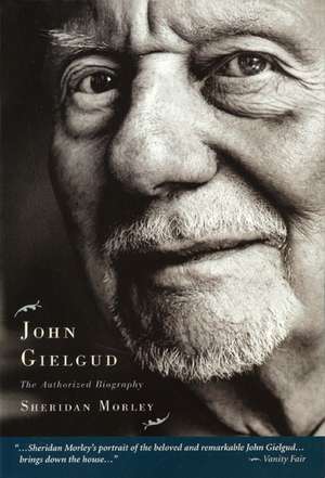 John Gielgud: The Authorized Biography de Sheridan Morley