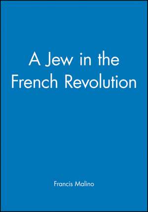 A Jew in the French Revolution de F Malino