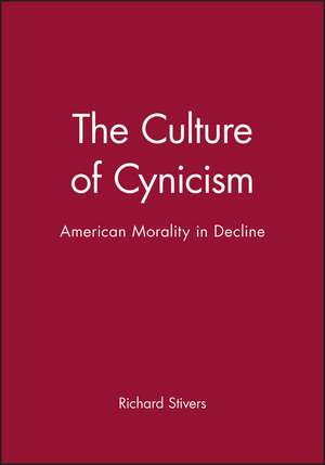 The Culture of Cynicism: American Morality in Decline de Stivers