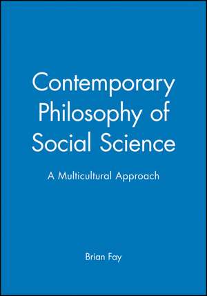 Contemporary Philosophy of Social Science de B Fay