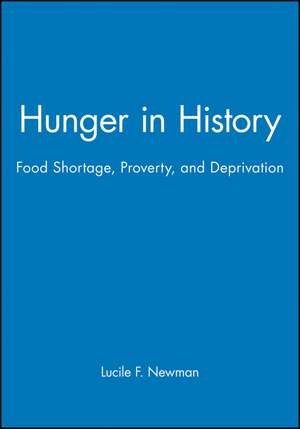 Hunger in History: Food Shortage, Proverty, and Deprivation de Newman