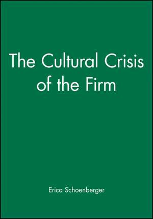 Cultural Crisis of the Firm de Schoenberger