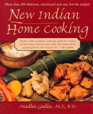 New Indian Home Cooking: More Than 100 Delicioius, Nutritional, and Easy Low-Fat Recipes! de Madhu Gadia