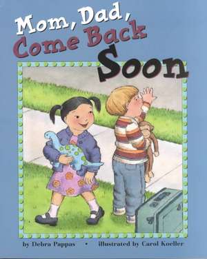 Mom, Dad, Come Back Soon de Debra Pappas