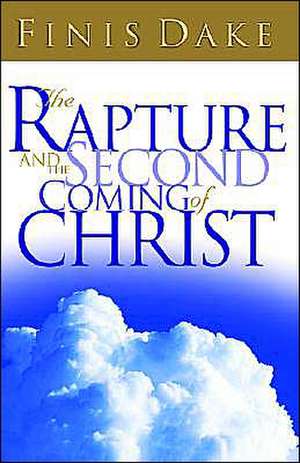 The Rapture and Second Coming of Jesus de Finis Jennings Dake