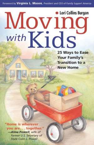 Moving with Kids: 25 Ways to Ease Your Family's Transition to a New Home de Lori Collins Burgan