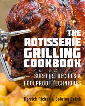 The Rotisserie Grilling Cookbook de Derrick Riches