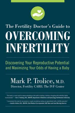 The Fertility Doctor's Guide to Overcoming Infertility de Mark P Trolice M D