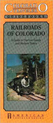 Railroads of Colorado: A Guide to Narrow Gauge & Modern Trains de Bob Griswold