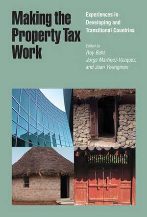 Making the Property Tax Work – Experiences in Developing and Transitional Countries de Roy Bahl