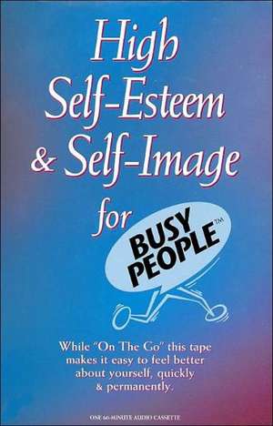 High Self-Esteem & Self Image for Busy People de Bob Griswold