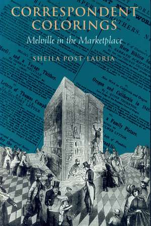 Correspondent Colorings: Melville in the Marketplace de Sheila Post-Lauria