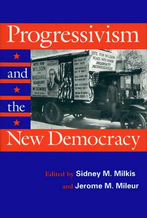 Progressivism and the New Democracy de Sidney M. Milkis