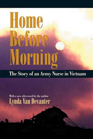 Home before Morning: The Story of an Army Nurse in Vietnam de Lynda Van Devanter