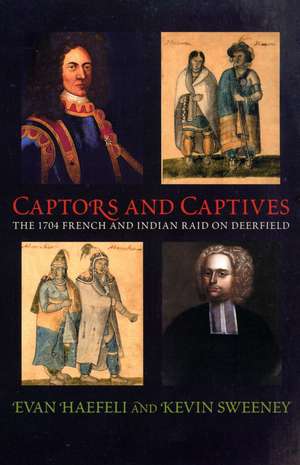 Captors and Captives: The 1704 French and Indian Raid on Deerfield de Evan Haefeli