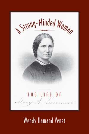 A Strong-Minded Woman: The Life of Mary Livermore de Wendy Hamand Venet