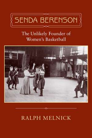 Senda Berenson: The Unlikely Founder of Women's Basketball de Ralph Melnick