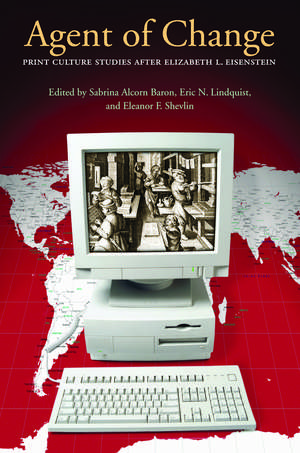 Agent of Change: Print Culture Studies after Elizabeth L. Eisenstein de Sabrina Alcorn Baron