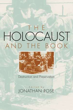 The Holocaust and the Book: Destruction and Preservation de Jonathan Rose