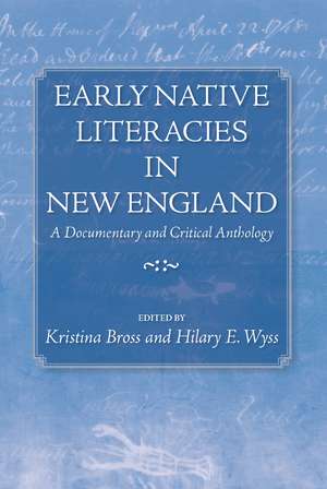 Early Native Literacies in New England: A Documentary and Critical Anthology de Kristina Bross