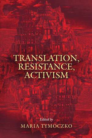 Translation, Resistance, Activism de Maria Tymoczko