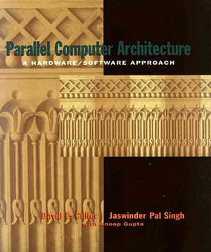 Parallel Computer Architecture: A Hardware/Software Approach de David Culler