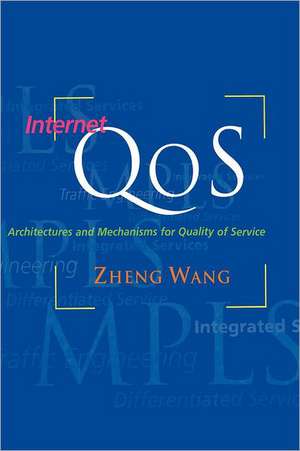 Internet QoS: Architectures and Mechanisms for Quality of Service de Zheng Wang