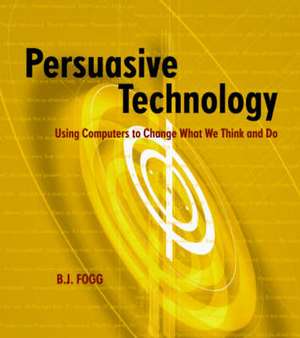 Persuasive Technology: Using Computers to Change What We Think and Do de B.J. Fogg