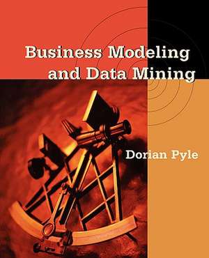 Business Modeling and Data Mining de Dorian Pyle