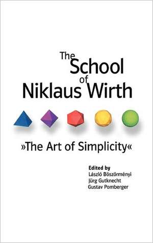 The School of Niklaus Wirth: The Art of Simplicity de Laszlo Boszormenyi