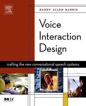 Voice Interaction Design: Crafting the New Conversational Speech Systems de Randy Allen Harris