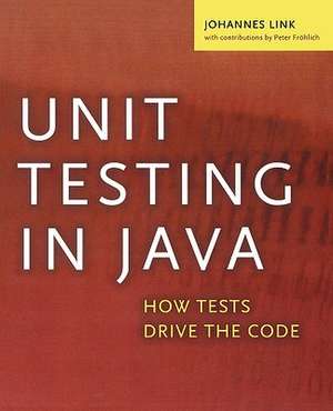 Unit Testing in Java: How Tests Drive the Code de Johannes Link