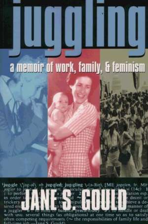 Juggling: A Memoir of Work, Family, and Feminism de Jane S. Gould