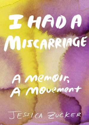I Had A Miscarriage de Jessica Zucker