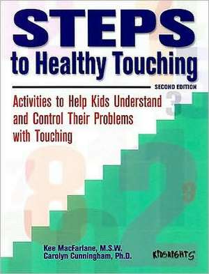 Steps to Healthy Touching: Activities to Help Kids Understand and Control Their Problems with Touching de Kee MacFarlane