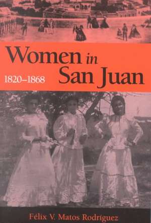 Women in San Juan, 1820-1868 de Félix V Matosrodríguez