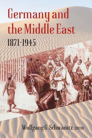 Germany and the Middle East de Wolfgang G. Schwanitz