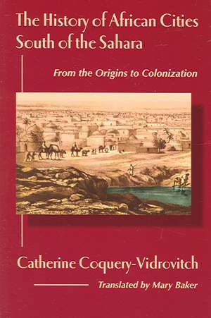 The History of African Cities South of the Sahara de Catherine Coquery-Vidrovitch