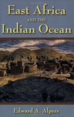 East Africa and the Indian Ocean de Edward A. Alpers