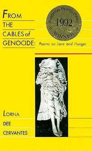 From the Cables of Genocide: Poems on Love and Hunger de Lorna Dee Cervantes