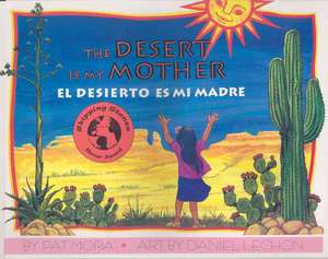 The Desert Is My Mother/El Desierto Es Mi Madre de Pat Mora