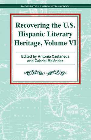 Recovering the U.S. Hispanic Literary Heritage: Volume VI de Antonia Castaneda