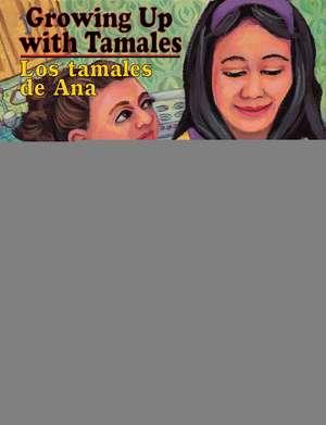 Growing Up with Tamales/Los Tamales de Ana de Gwendolyn Zepeda