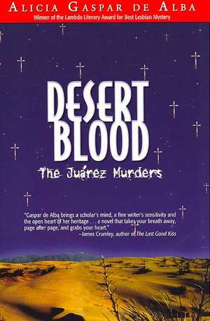 Desert Blood: The Juarez Murders de Alicia Gaspar De Alba