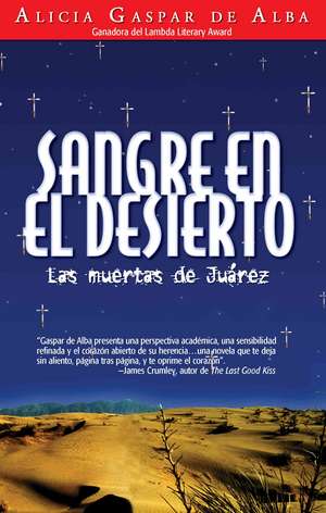 Sangre en el Desierto: Las Muertas de Juarez = Desert Blood de Alicia Gaspar De Alba