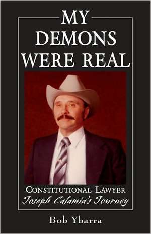 My Demons Were Real: Constitutional Lawyer Joseph Calamia's Journey de Bob Ybarra