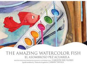 The Amazing Watercolor Fish/El Asombroso Pez Acuarela de Carolyn Dee Flores