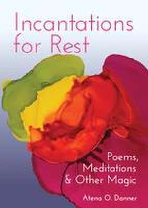 Incantations For Rest de Atena O. Danner